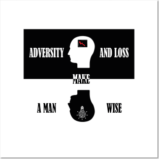 Adversity and loss make a man wise Posters and Art